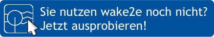 Sie nutzen wake2e noch nicht? Kontaktieren Sie uns für einen Test-Account!